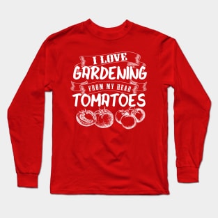 I Love Gardening from my Head Tomatoes Long Sleeve T-Shirt